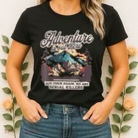 Adventure Is Out There But So Are Serial Killers Women's T-Shirt thumb 2