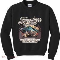 Adventure Is Out There But So Are Serial Killers Kids Sweatshirt thumb 0