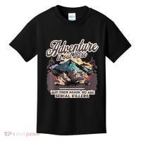 Adventure Is Out There But So Are Serial Killers Kids T-Shirt thumb 0