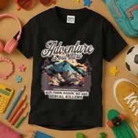 Adventure Is Out There But So Are Serial Killers Kids T-Shirt thumb 3