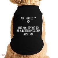 Am I Perfect No Trying Better Person Funny Sayings Doggie Tank thumb 0