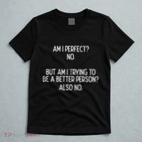 Am I Perfect No Trying Better Person Funny Sayings T-Shirt thumb 5
