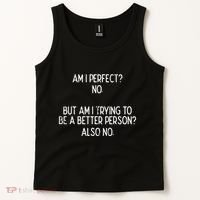 Am I Perfect No Trying Better Person Funny Sayings Tank Top thumb 2