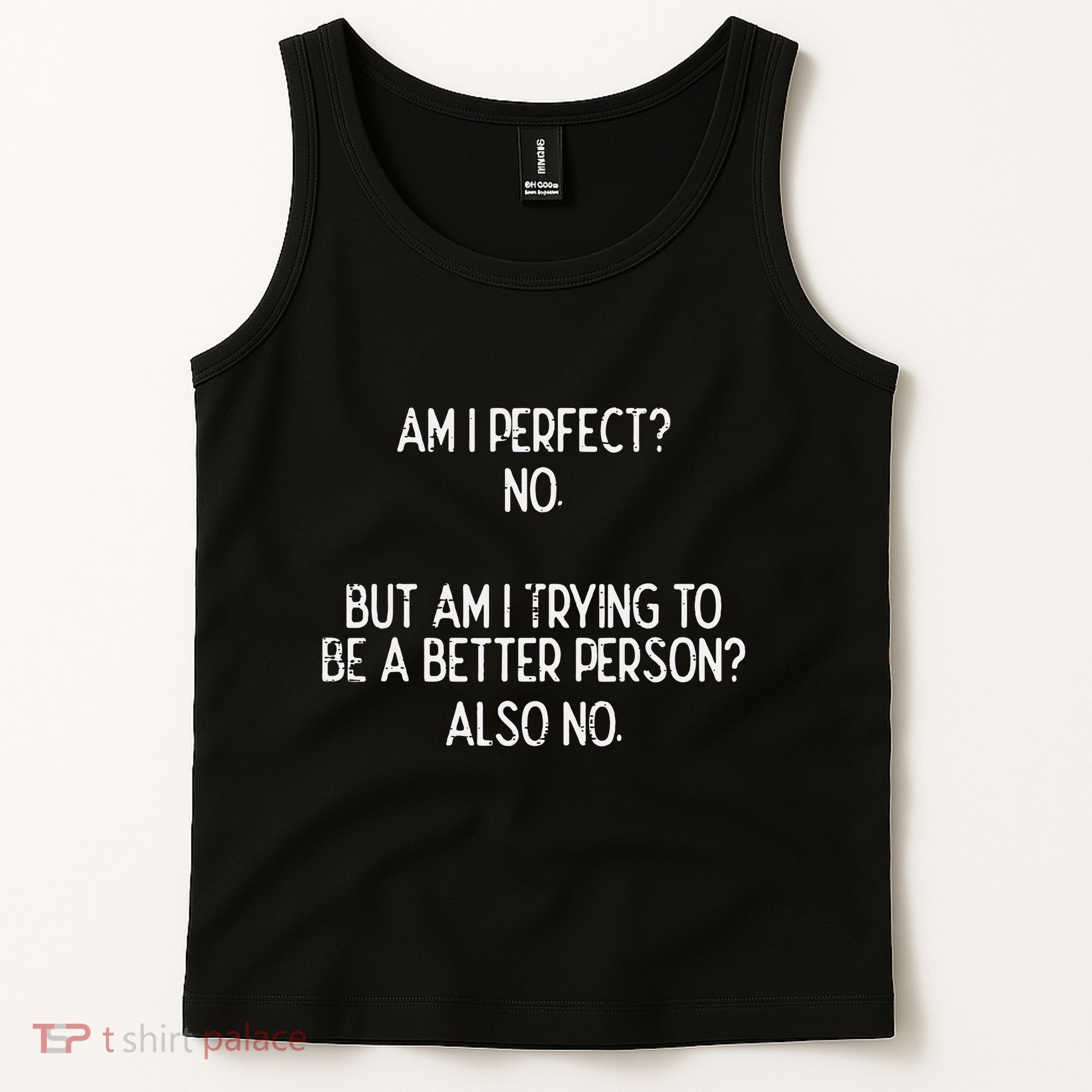 Am I Perfect No Trying Better Person Funny Sayings Tank Top