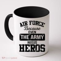 Air Force Because The Army Needs Heroes  Coffee Mug thumb 0