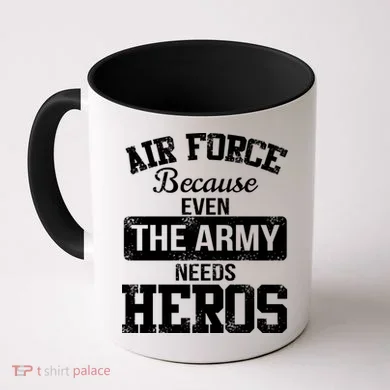 Air Force Because The Army Needs Heroes  Coffee Mug