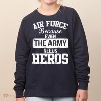 Air Force Because The Army Needs Heroes  Women's Sweatshirt thumb 0