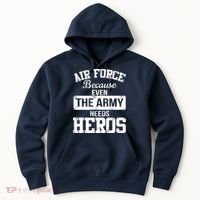 Air Force Because The Army Needs Heroes  Hoodie thumb 0