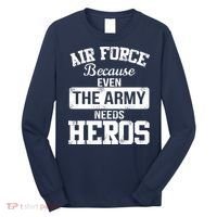 Air Force Because The Army Needs Heroes  Long Sleeve Shirt thumb 0