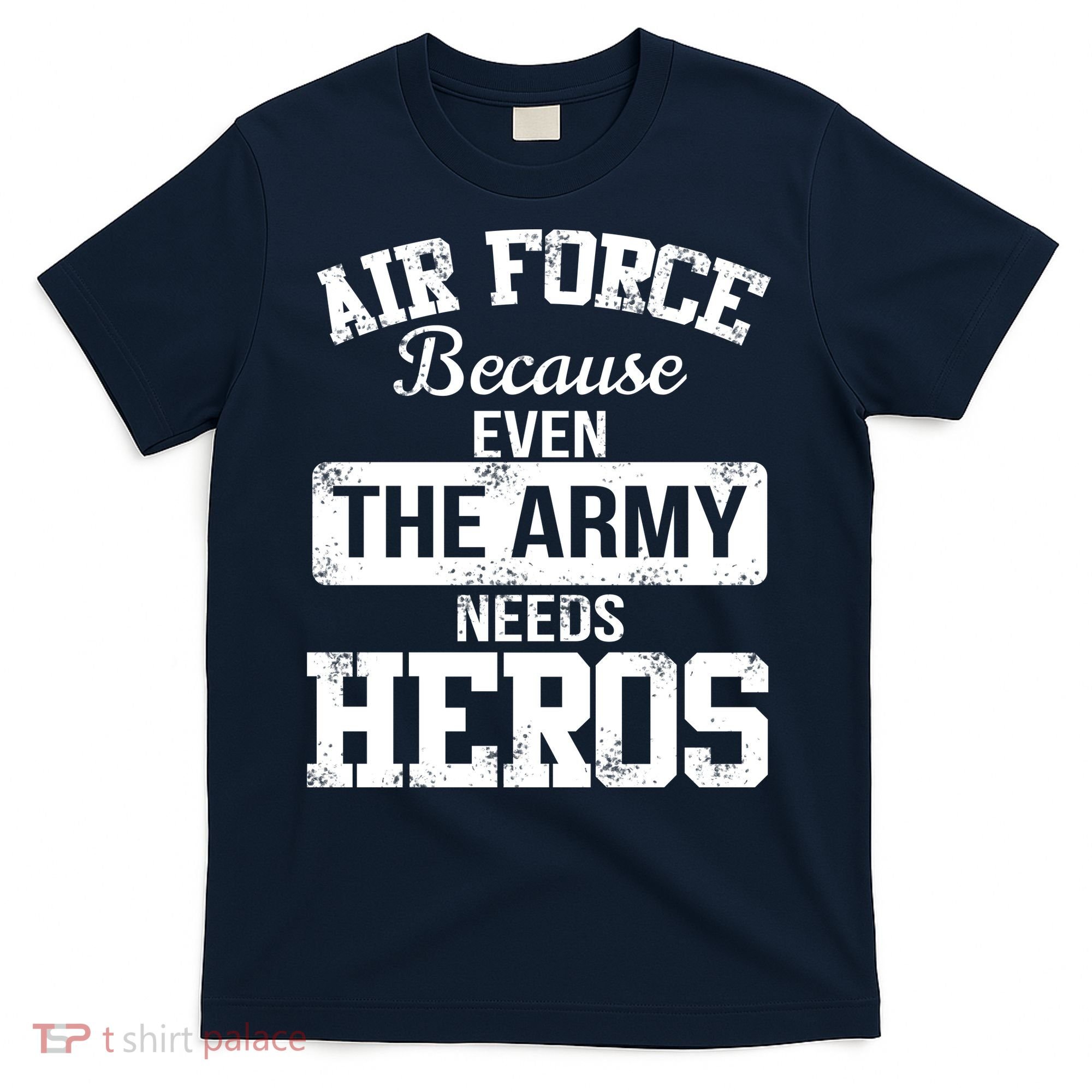 Air Force Because The Army Needs Heroes  T-Shirt