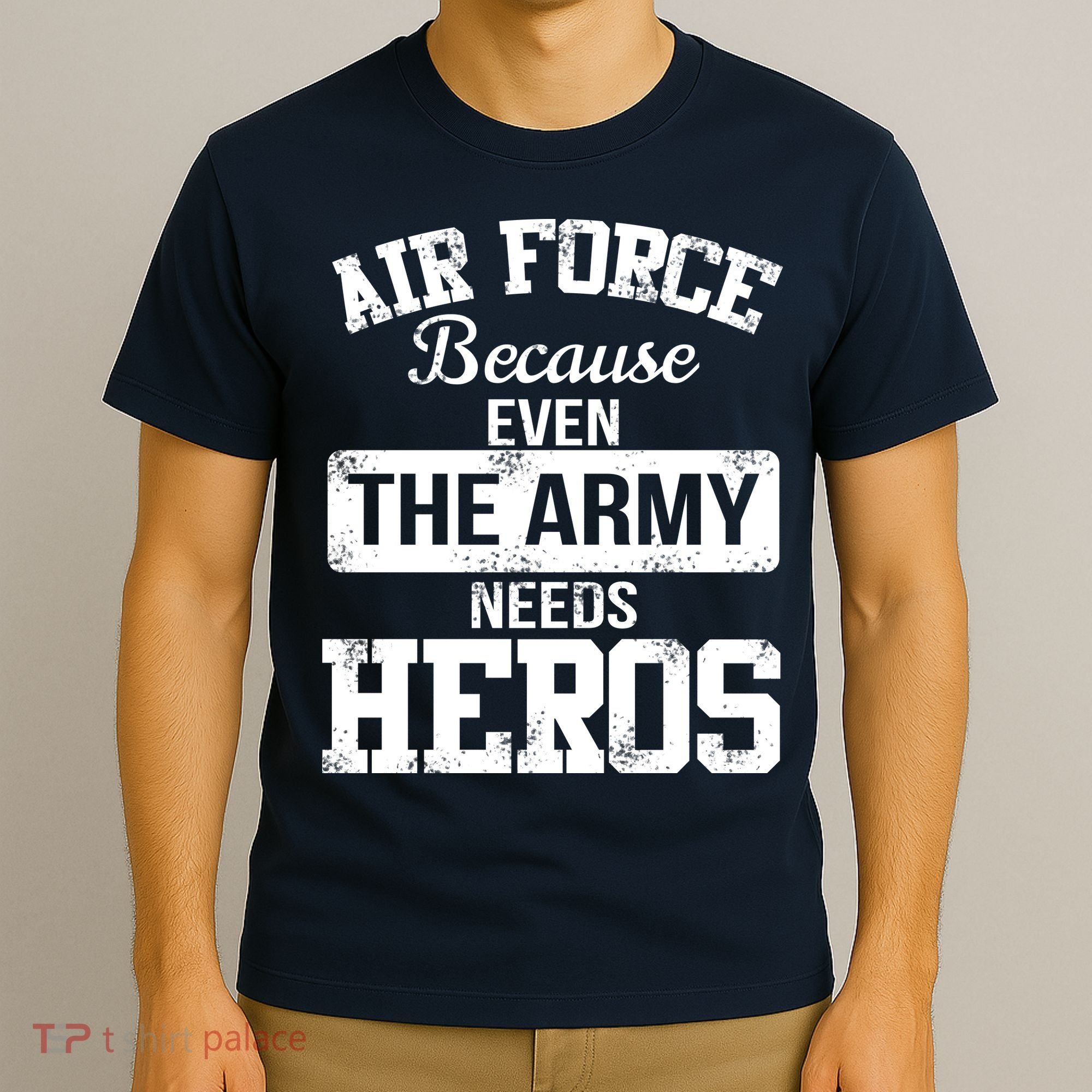 Air Force Because The Army Needs Heroes  T-Shirt