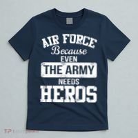 Air Force Because The Army Needs Heroes  T-Shirt thumb 5
