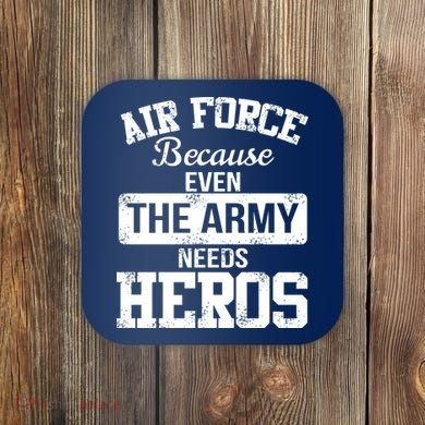 Air Force Because The Army Needs Heroes  Coaster
