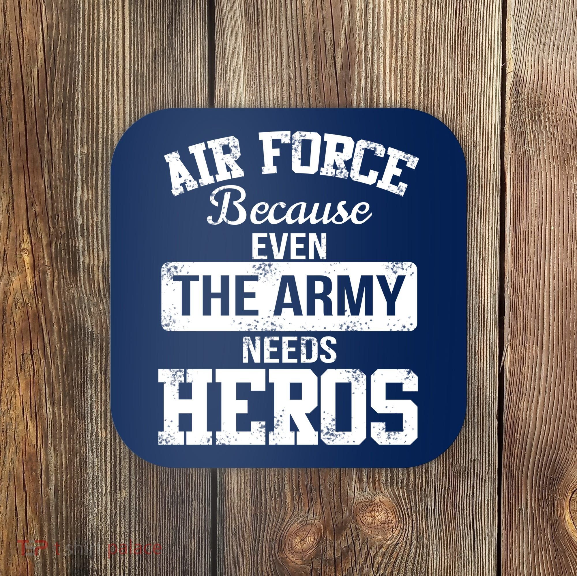 Air Force Because The Army Needs Heroes  Coaster
