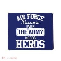 Air Force Because The Army Needs Heroes  Mousepad thumb 0