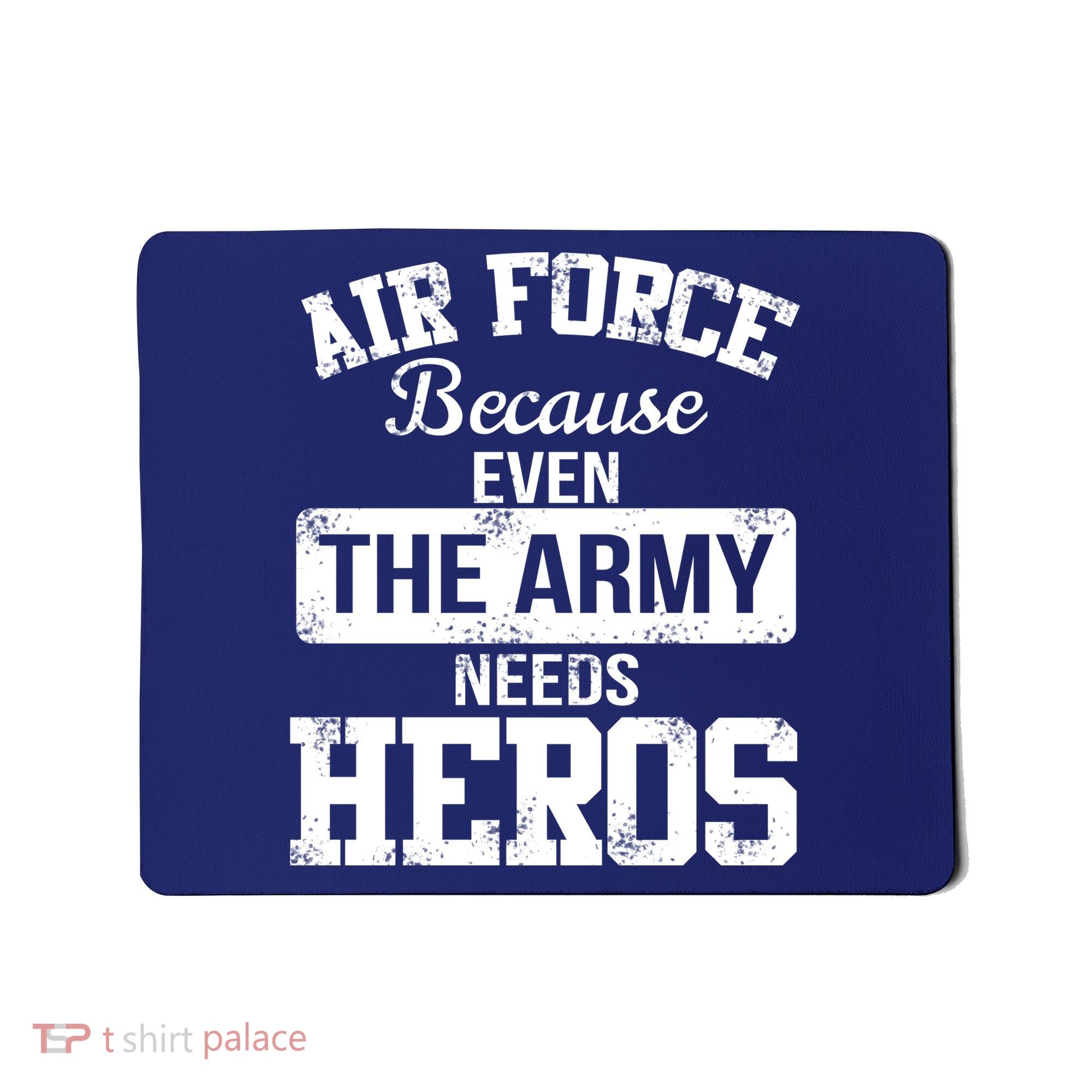 Air Force Because The Army Needs Heroes  Mousepad