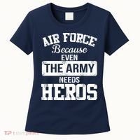 Air Force Because The Army Needs Heroes  Women's T-Shirt thumb 0