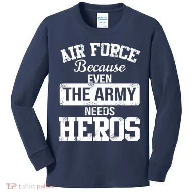Air Force Because The Army Needs Heroes Kids Long Sleeve Shirt