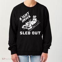 Aight Imma Sled Out Funny Winter Snow Women's Sweatshirt thumb 0