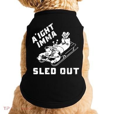Aight Imma Sled Out Funny Winter Snow Doggie Tank