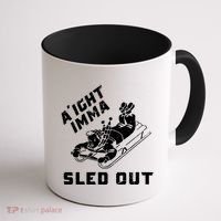 Aight Imma Sled Out Funny Winter Snow Coffee Mug thumb 1