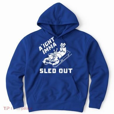 Aight Imma Sled Out Funny Winter Snow Hoodie