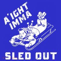 Aight Imma Sled Out Funny Winter Snow Hoodie thumb 7