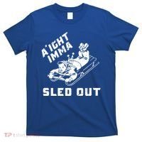 Aight Imma Sled Out Funny Winter Snow T-Shirt thumb 0