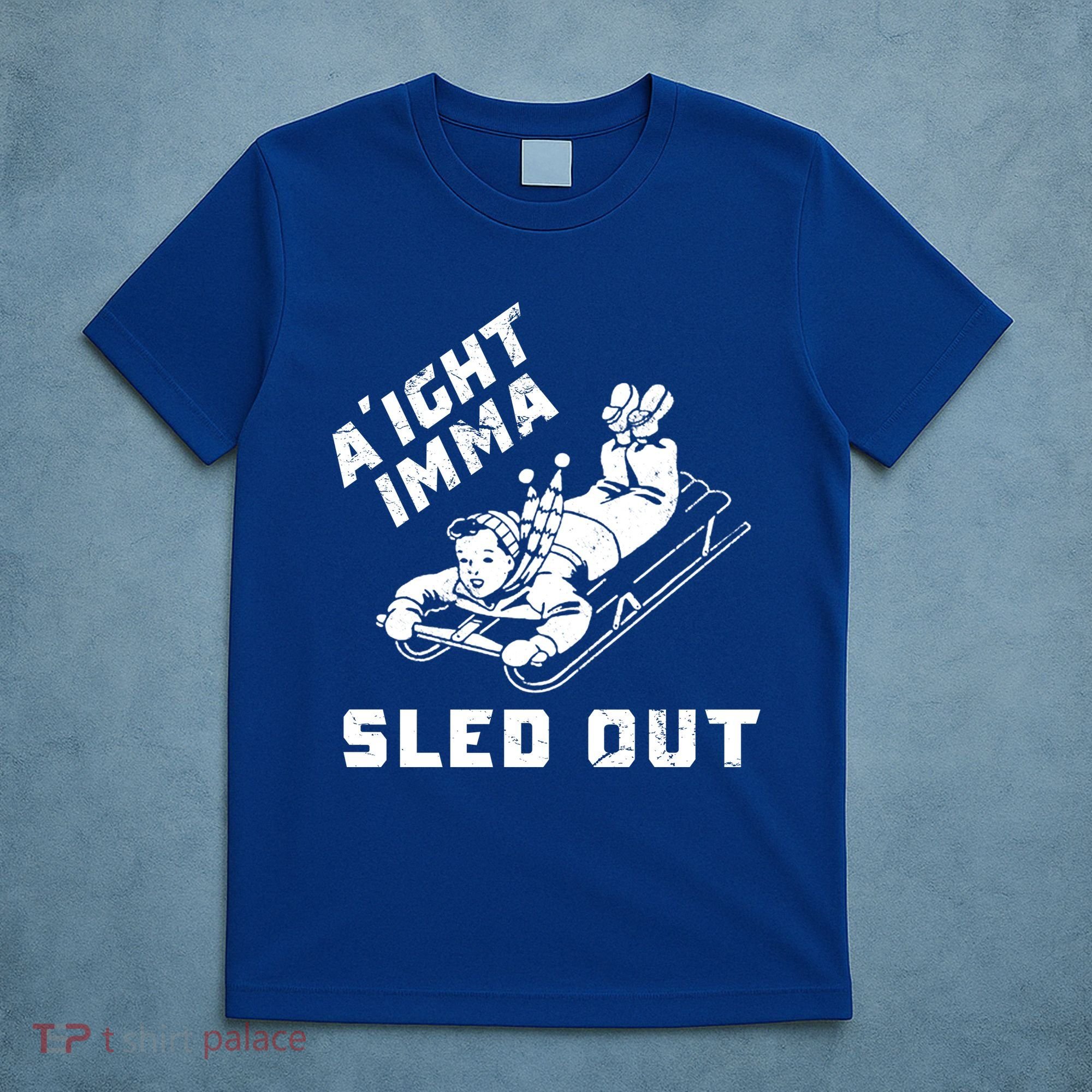 Aight Imma Sled Out Funny Winter Snow T-Shirt