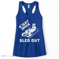 Aight Imma Sled Out Funny Winter Snow Women's Tank Top thumb 0