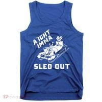 Aight Imma Sled Out Funny Winter Snow Tank Top thumb 0