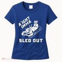 Aight Imma Sled Out Funny Winter Snow Women's T-Shirt thumb 0