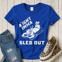 Aight Imma Sled Out Funny Winter Snow Women's T-Shirt thumb 3