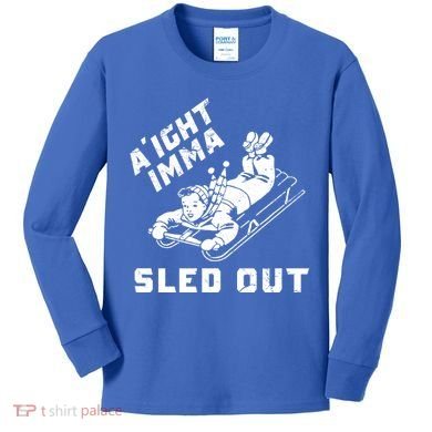 Aight Imma Sled Out Funny Winter Snow Kids Long Sleeve Shirt