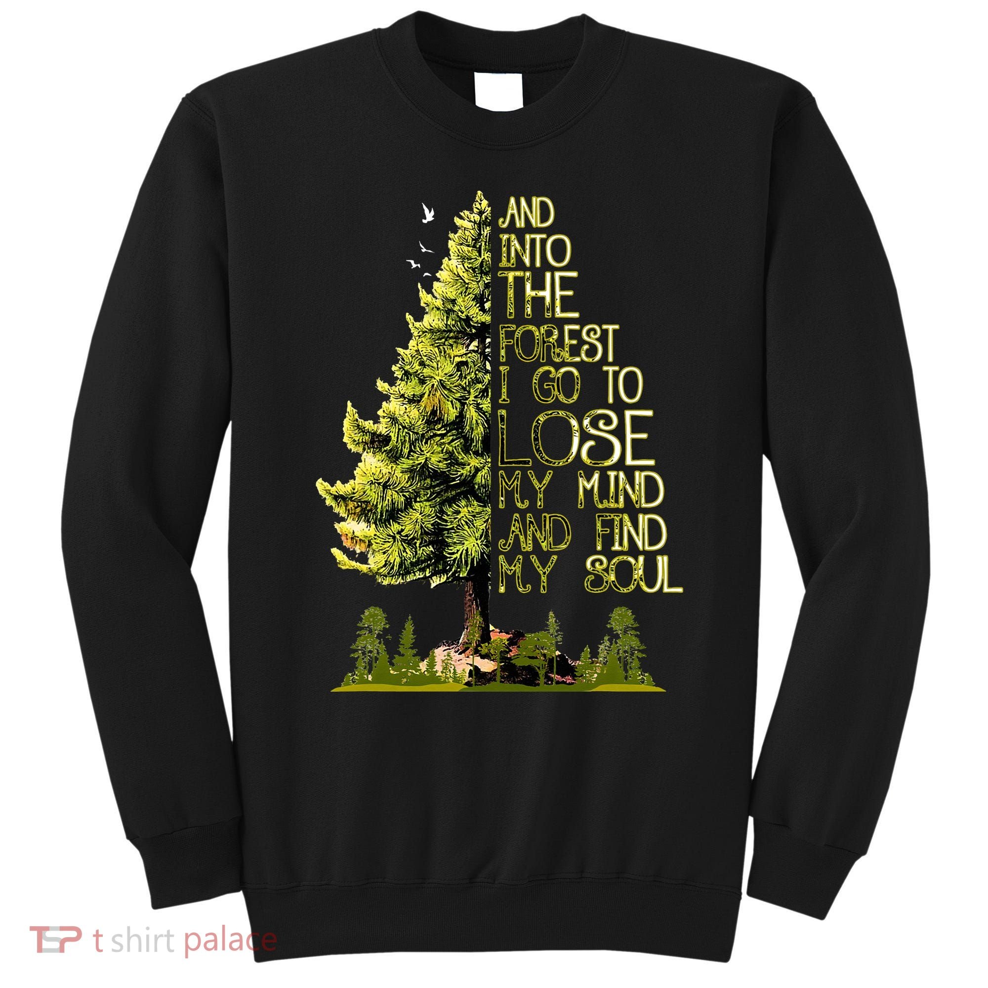 And Into The Forest I Go To Lose My Mind And Find My Soul Sweatshirt