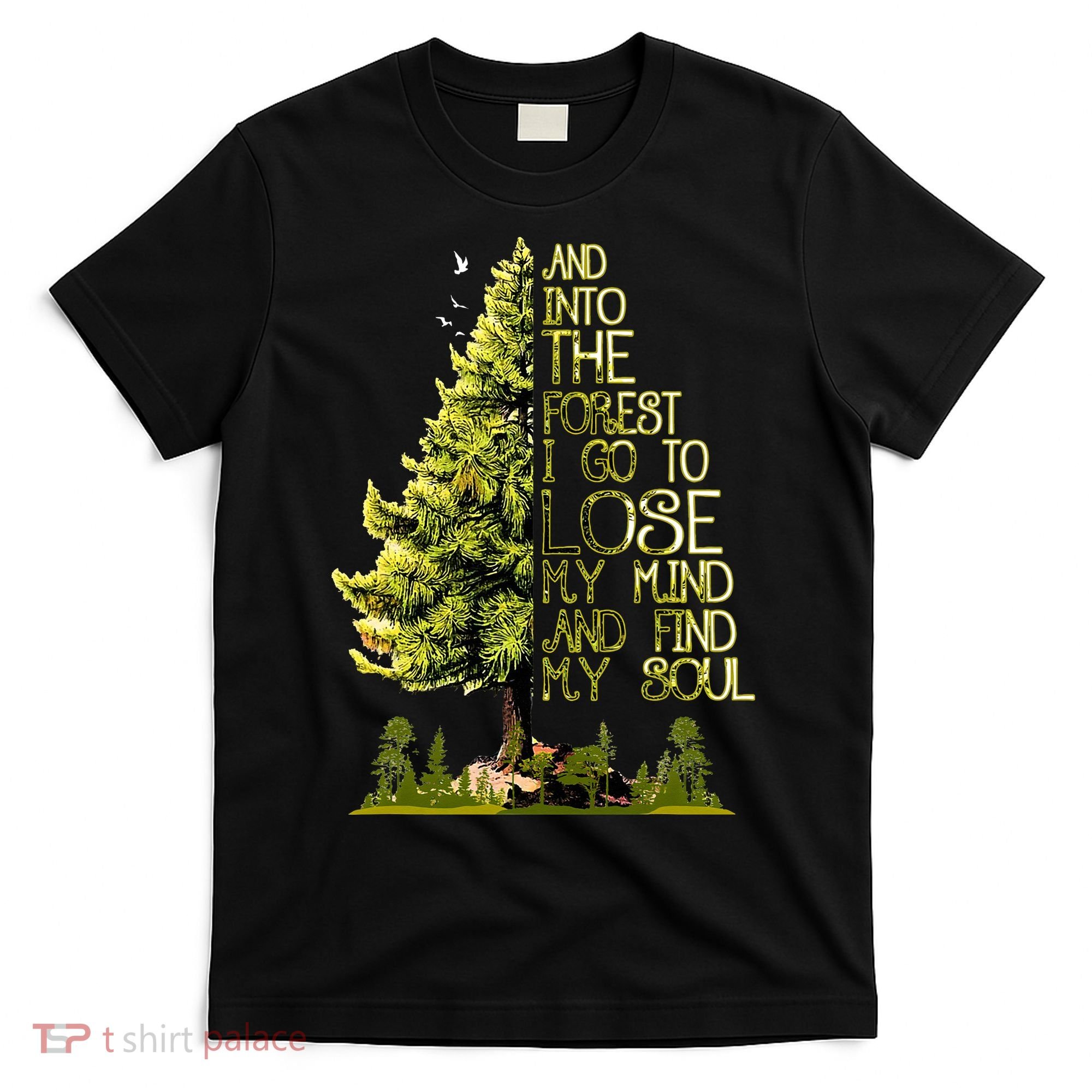 And Into The Forest I Go To Lose My Mind And Find My Soul T-Shirt