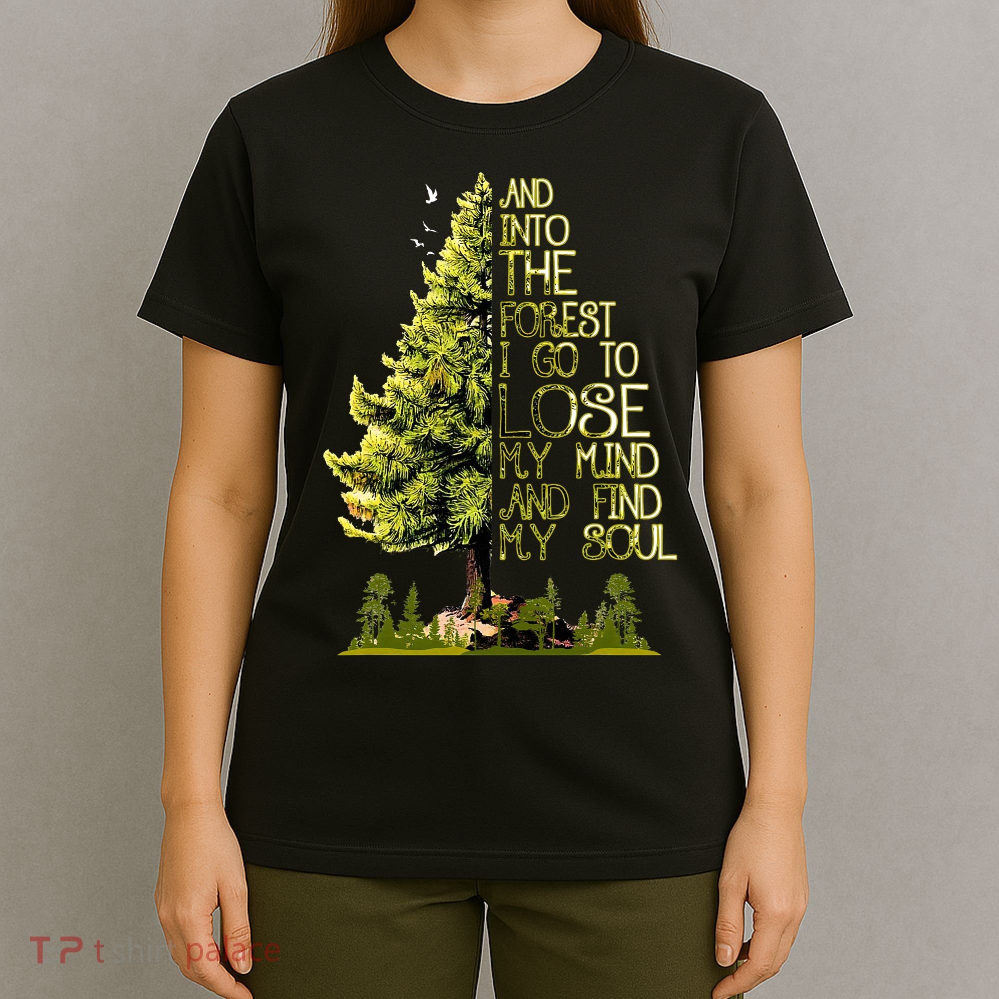 And Into The Forest I Go To Lose My Mind And Find My Soul T-Shirt