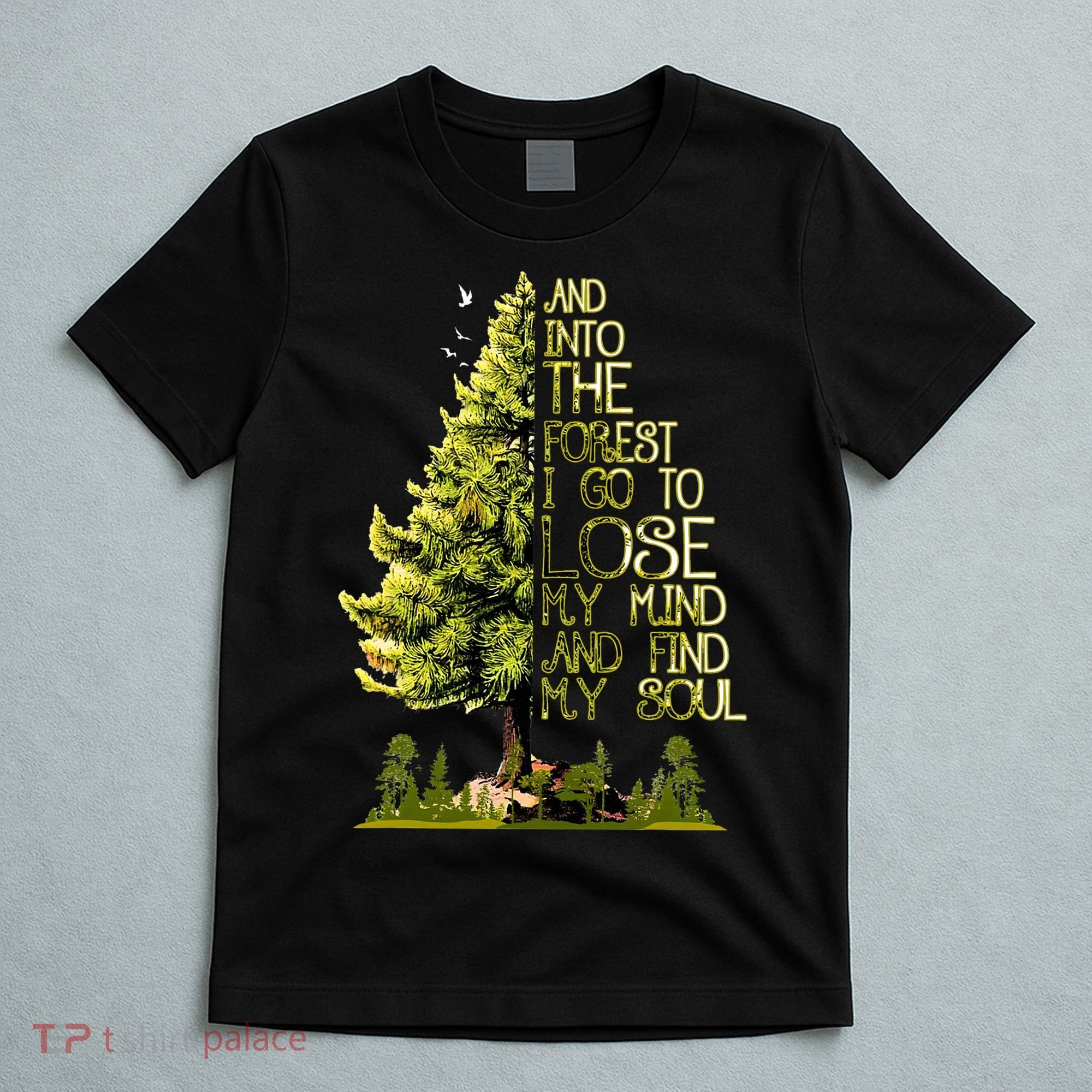 And Into The Forest I Go To Lose My Mind And Find My Soul T-Shirt