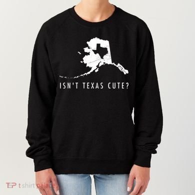 Alaska Isnt Texas Cute Funny Map Gift Women's Sweatshirt