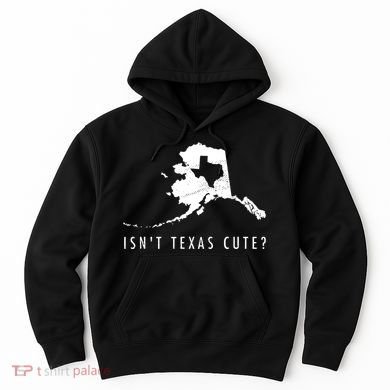 Alaska Isnt Texas Cute Funny Map Gift Hoodie