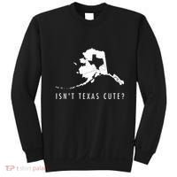 Alaska Isnt Texas Cute Funny Map Gift Sweatshirt thumb 0
