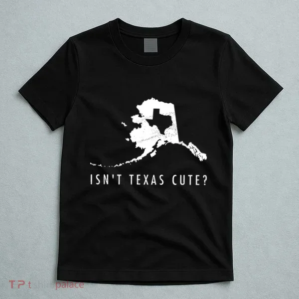 Alaska Isnt Texas Cute Funny Map Gift T-Shirt
