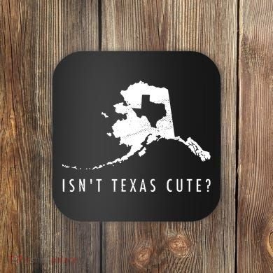 Alaska Isnt Texas Cute Funny Map Gift Coaster