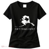 Alaska Isnt Texas Cute Funny Map Gift Women's T-Shirt thumb 0