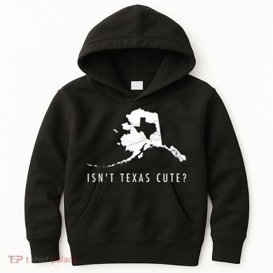 Alaska Isnt Texas Cute Funny Map Gift Kids Hoodie