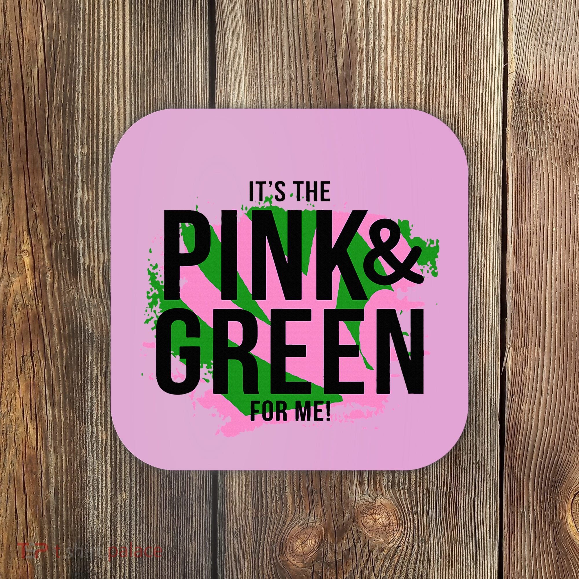 A ItS The Pink And Green For Me Sorority Coaster
