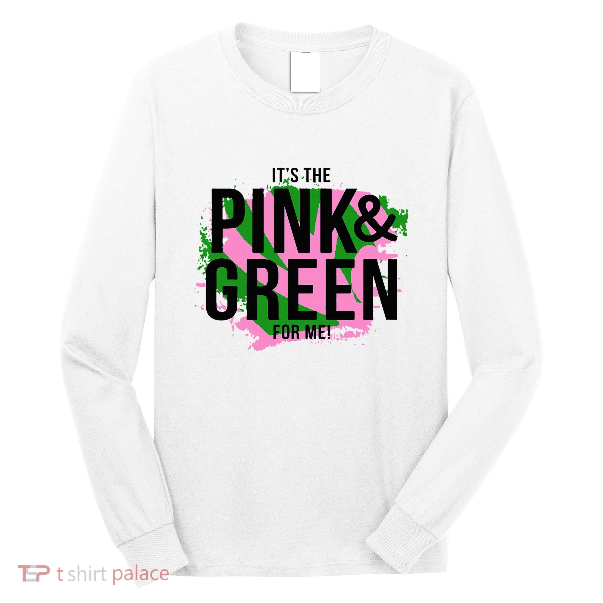 A ItS The Pink And Green For Me Sorority Long Sleeve Shirt