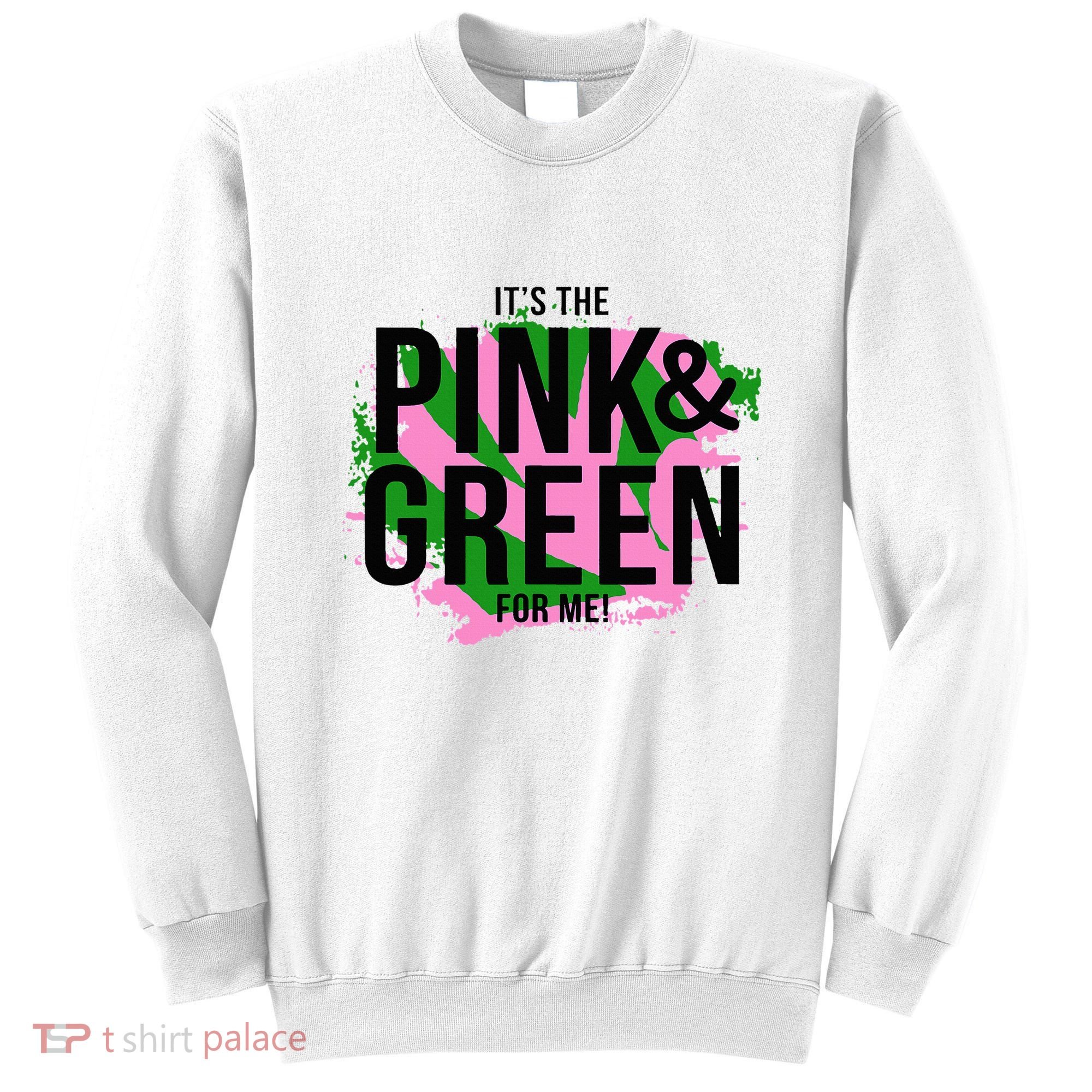 A ItS The Pink And Green For Me Sorority Sweatshirt
