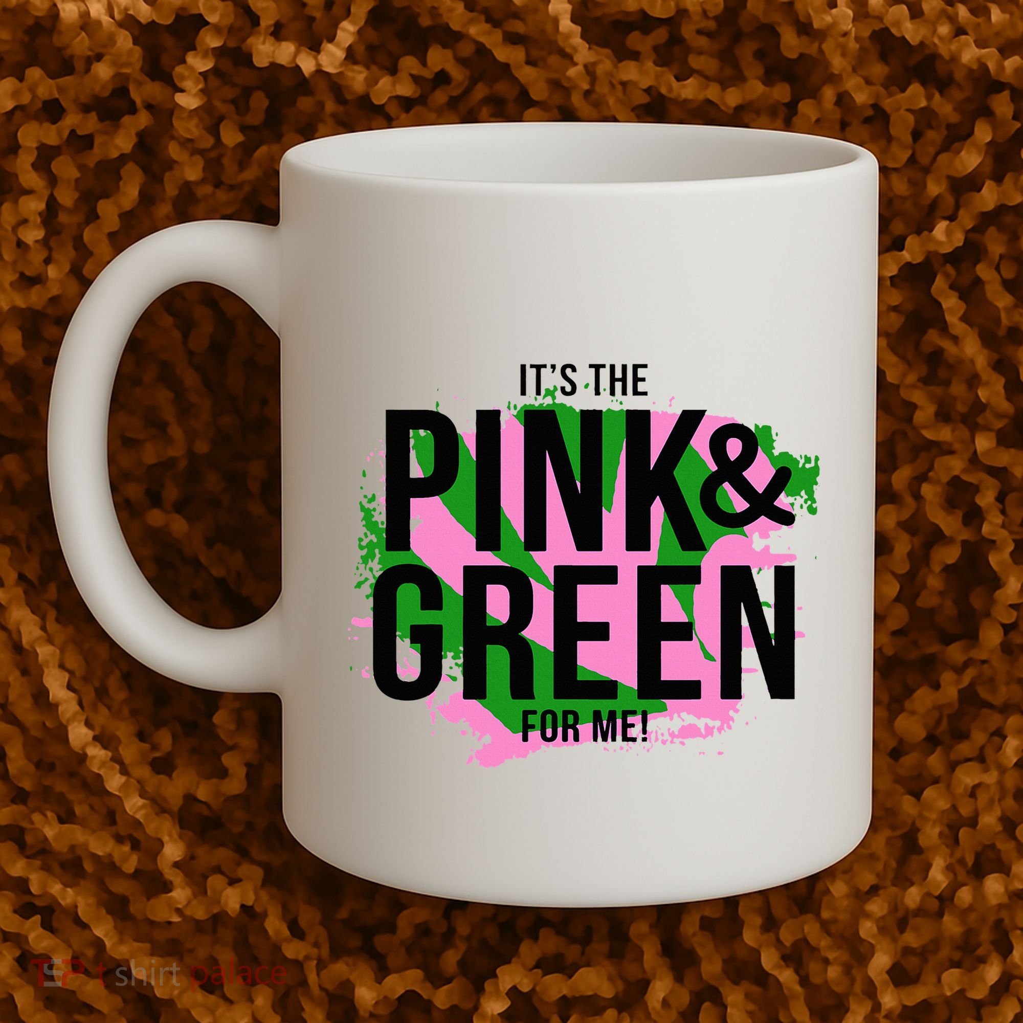A ItS The Pink And Green For Me Sorority Coffee Mug