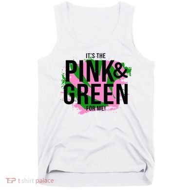 A ItS The Pink And Green For Me Sorority Tank Top